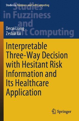 bokomslag Interpretable Three-Way Decision with Hesitant Risk Information and Its Healthcare Application