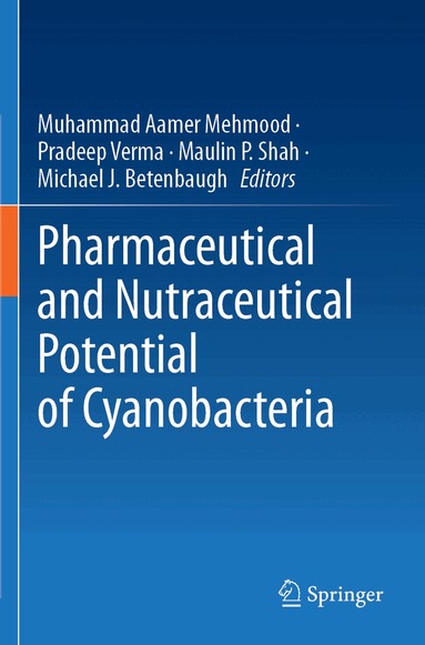 Muhammad Aamer Mehmood, Pradeep Verma, Maulin P. Shah, Michael J. Betenbaugh - Pharmaceutical and Nutraceutical Potential of Cyanobacteria, Häftad