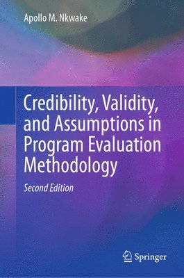 Apollo M. Nkwake - Credibility, Validity, and Assumptions in Program Evaluation Methodology, Inbunden