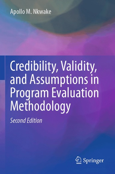 Apollo M. Nkwake - Credibility, Validity, and Assumptions in Program Evaluation Methodology, Häftad