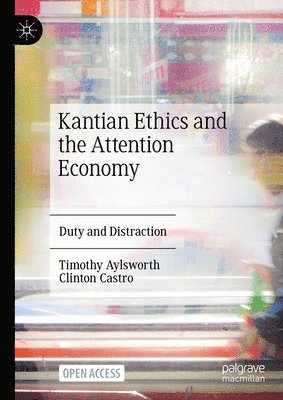 Kantian Ethics and the Attention Economy 1