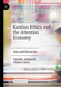 bokomslag Kantian Ethics and the Attention Economy