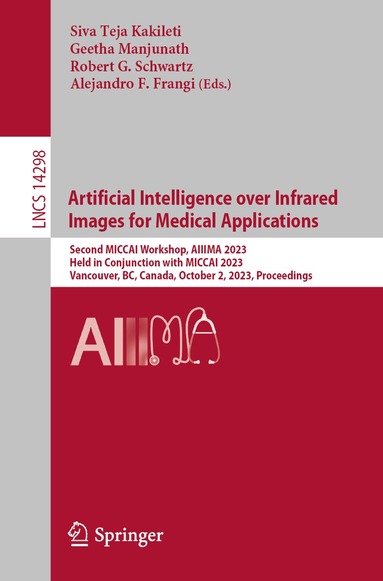 Siva Teja Kakileti, Geetha Manjunath, Robert G. Schwartz, Alejandro F. Frangi - Artificial Intelligence over Infrared Images for Medical Applications, Häftad