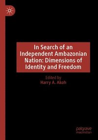 bokomslag In Search of an Independent Ambazonian Nation: Dimensions of Identity and Freedom