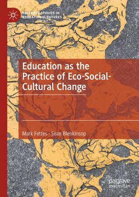 Education as the Practice of Eco-Social-Cultural Change 1