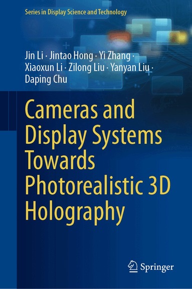 Jin Li, Jintao Hong, Yi Zhang, Xiaoxun Li, Zilong Liu, Yanyan Liu, Daping Chu - Cameras and Display Systems Towards Photorealistic 3D Holography, Inbunden