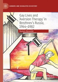 bokomslag Gay Lives and 'Aversion Therapy' in Brezhnev's Russia, 1964-1982