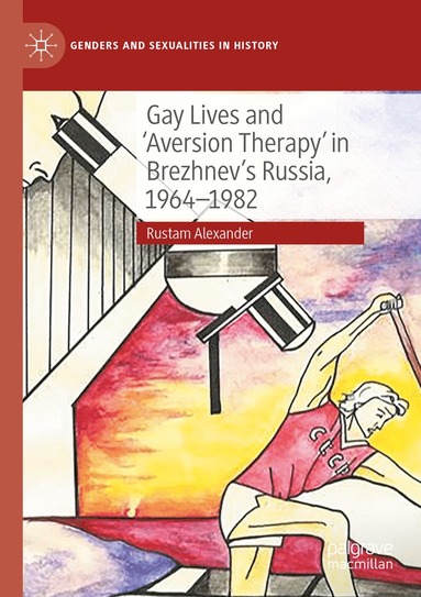 bokomslag Gay Lives and 'Aversion Therapy' in Brezhnev's Russia, 1964-1982