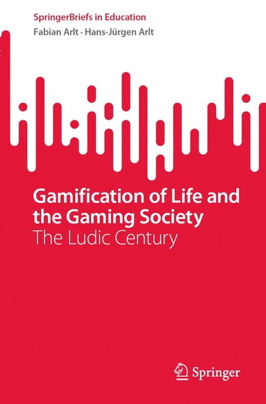 Fabian Arlt, Hans-Jürgen Arlt - Gamification of Life and the Gaming Society, Häftad