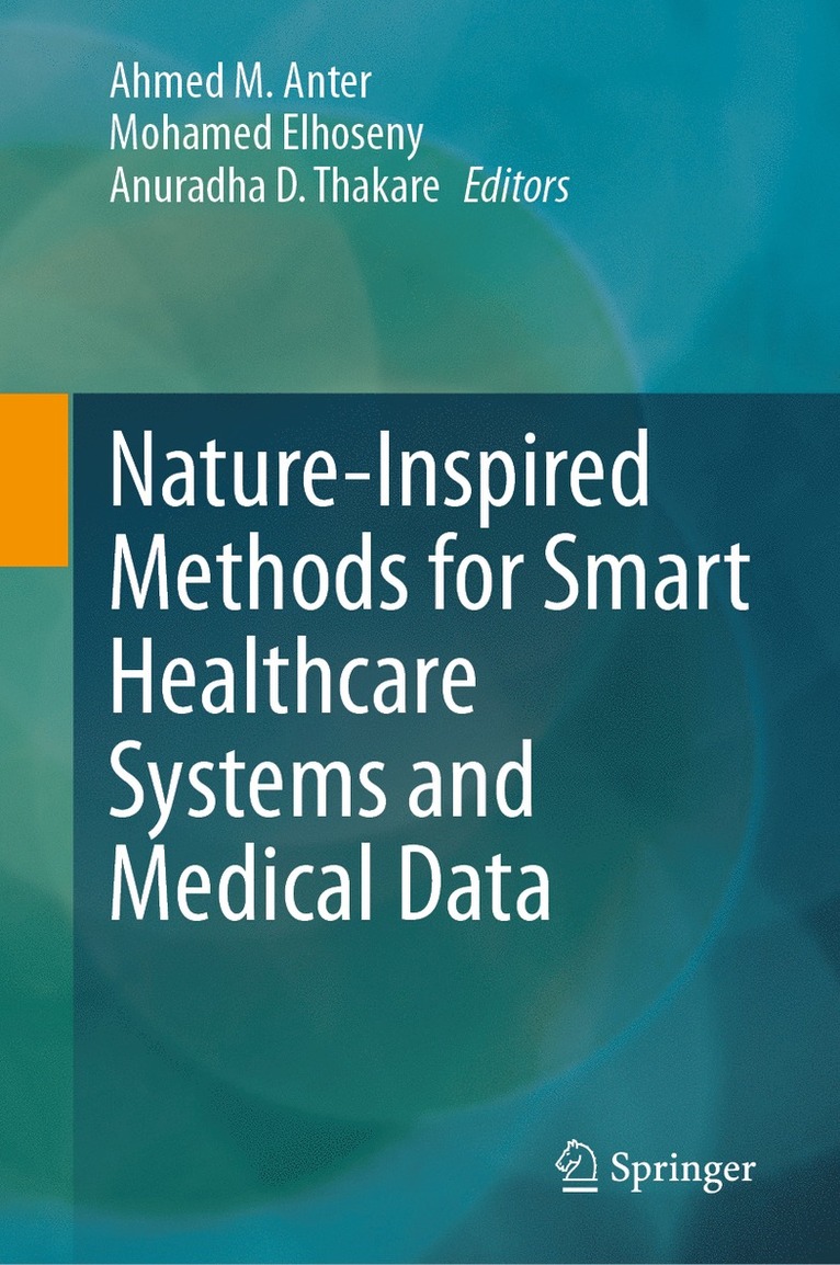 Ahmed M. Anter, Mohamed Elhoseny, Anuradha D. Thakare - Nature-Inspired Methods for Smart Healthcare Systems and Medical Data, Inbunden