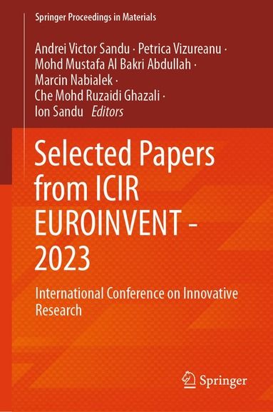Andrei Victor Sandu, Petrica Vizureanu, Mohd Mustafa Al Bakri Abdullah, Marcin Nabialek, Che Mohd Ruzaidi Ghazali, Ion Sandu - Selected Papers from ICIR EUROINVENT - 2023, Inbunden