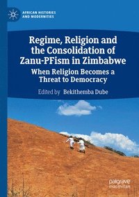 bokomslag Regime, Religion and the Consolidation of Zanu-PFism in Zimbabwe