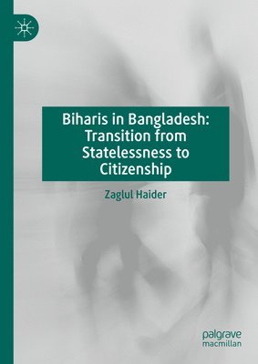 bokomslag Biharis in Bangladesh: Transition from Statelessness to Citizenship