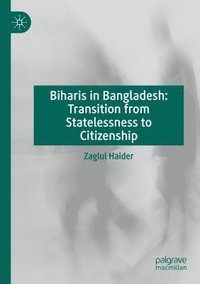 bokomslag Biharis in Bangladesh: Transition from Statelessness to Citizenship