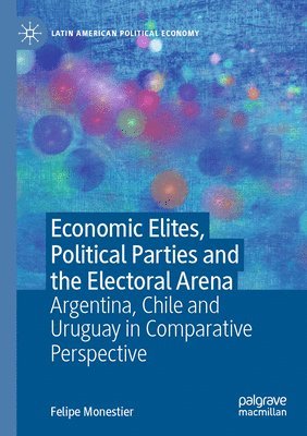 bokomslag Economic Elites, Political Parties and the Electoral Arena