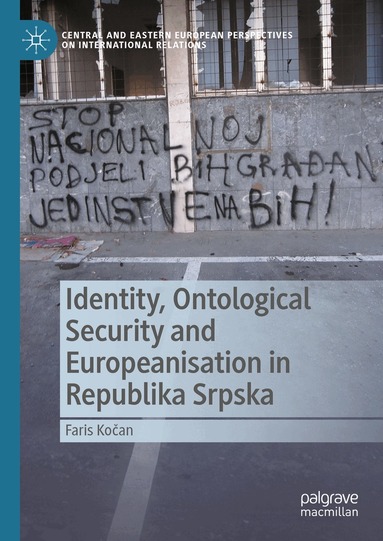 Faris Kočan - Identity, Ontological Security and Europeanisation in Republika Srpska, Inbunden