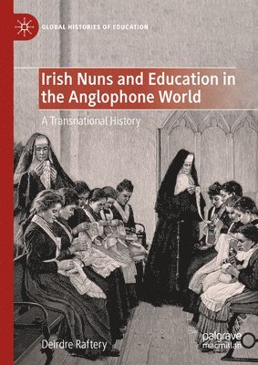 bokomslag Irish Nuns and Education in the Anglophone World