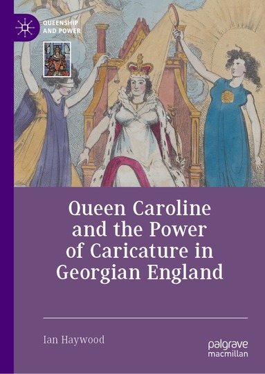 Ian Haywood - Queen Caroline and the Power of Caricature in Georgian England, Inbunden