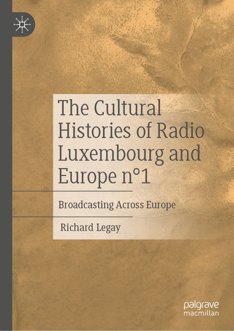 Richard Legay - Cultural Histories of Radio Luxembourg and Europe n°1, Inbunden