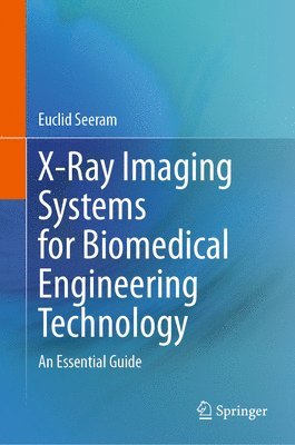 Euclid Seeram - X-Ray Imaging Systems for Biomedical Engineering Technology, Inbunden