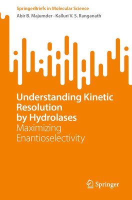 Abir B. Majumder, Kalluri V. S. Ranganath - Understanding Kinetic Resolution by Hydrolases, Häftad