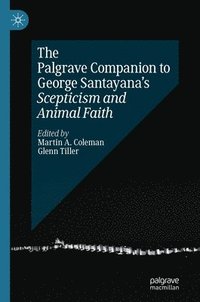 bokomslag The Palgrave Companion to George Santayanas Scepticism and Animal Faith