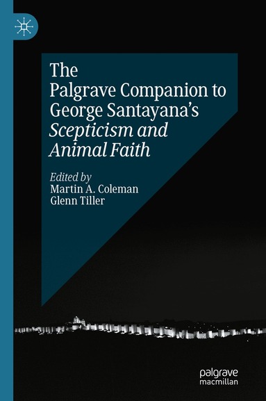 Martin A. Coleman, Glenn Tiller - Palgrave Companion to George Santayana’s Scepticism and Animal Faith, Inbunden