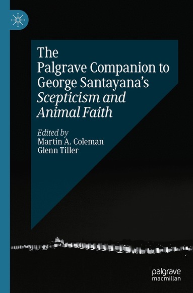 Martin A. Coleman, Glenn Tiller - Palgrave Companion to George Santayana’s Scepticism and Animal Faith, Häftad
