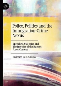 bokomslag Police, Politics and the Immigration-Crime Nexus