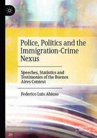 bokomslag Police, Politics and the Immigration-Crime Nexus