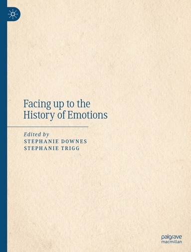 Stephanie Downes, Stephanie Trigg - Facing up to the History of Emotions, Inbunden