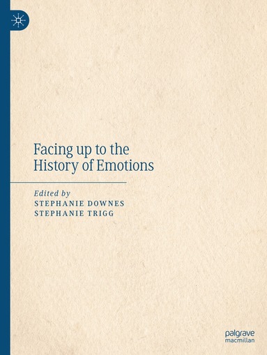 Stephanie Downes, Stephanie Trigg - Facing up to the History of Emotions, Häftad