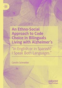 bokomslag An Ethno-Social Approach to Code Choice in Bilinguals Living with Alzheimers