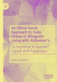 bokomslag An Ethno-Social Approach to Code Choice in Bilinguals Living with Alzheimers