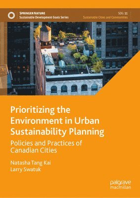 Natasha Tang Kai, Larry Swatuk - Prioritizing the Environment in Urban Sustainability Planning, Inbunden