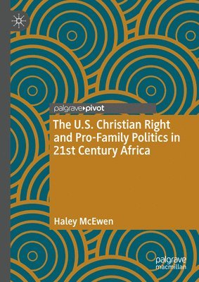 bokomslag U.S. Christian Right and Pro-Family Politics in 21st Century Africa