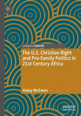 bokomslag The U.S. Christian Right and Pro-Family Politics in 21st Century Africa