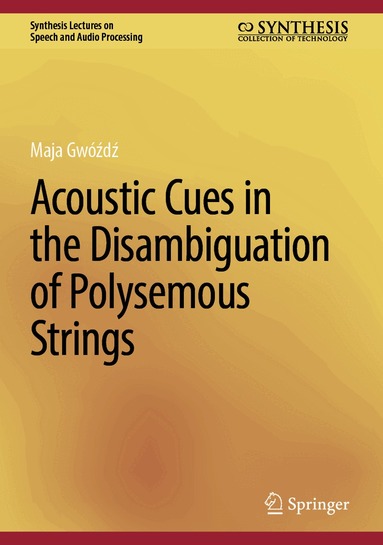Maja Gwóźdź - Acoustic Cues in the Disambiguation of Polysemous Strings, Inbunden