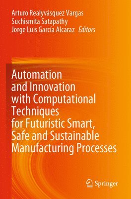 bokomslag Automation and Innovation with Computational Techniques for Futuristic Smart, Safe and Sustainable Manufacturing Processes