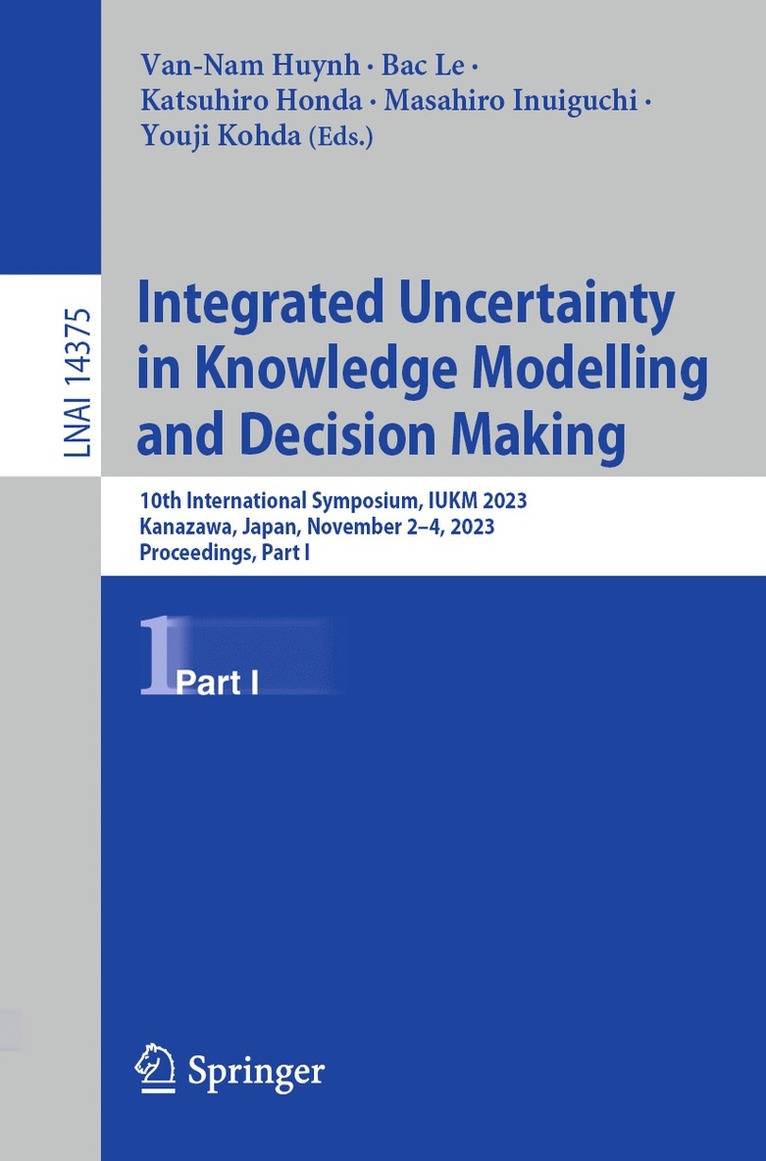 Van-Nam Huynh, Bac Le, Katsuhiro Honda, Masahiro Inuiguchi, Youji Kohda - Integrated Uncertainty in Knowledge Modelling and Decision Making, Häftad