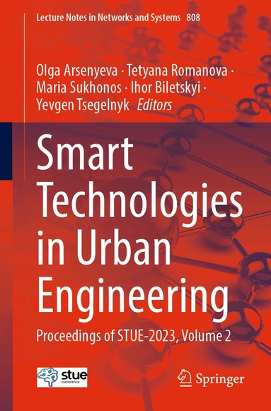 Olga Arsenyeva, Tetyana Romanova, Maria Sukhonos, Ihor Biletskyi, Yevgen Tsegelnyk - Smart Technologies in Urban Engineering, Häftad