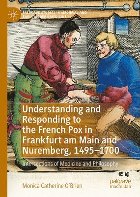 Understanding and Responding to the French Pox in Frankfurt am Main and Nuremberg, 1495-1700 1