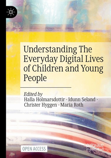 Halla Holmarsdottir, Idunn Seland, Christer Hyggen, Maria Roth - Understanding The Everyday Digital Lives of Children and Young People, Häftad