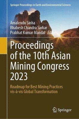 Amalendu Sinha, Bhabesh Chandra Sarkar, Prabhat Kumar Mandal - Proceedings of the 10th Asian Mining Congress 2023, Inbunden