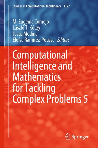 M.Eugenia Cornejo, László T. Kóczy, Jesús Medina, Eloísa Ramírez-Poussa - Computational Intelligence and Mathematics for Tackling Complex Problems 5, Inbunden