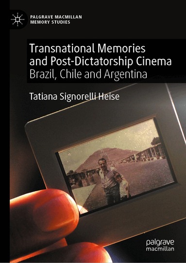 Tatiana Signorelli Heise - Transnational Memories and Post-Dictatorship Cinema, Inbunden