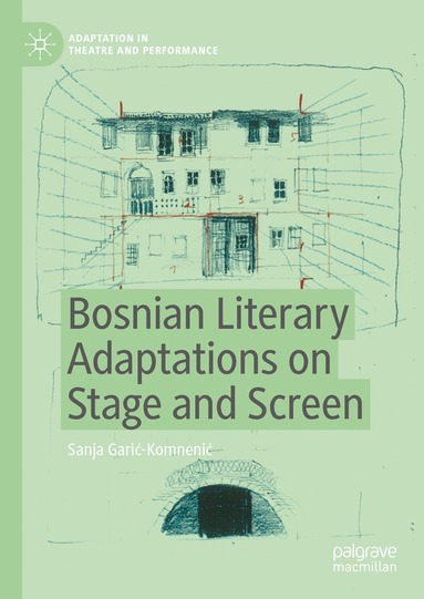 Sanja Garić-Komnenić - Bosnian Literary Adaptations on Stage and Screen, Inbunden