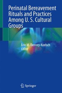 bokomslag Perinatal Bereavement Rituals and Practices Among U. S. Cultural Groups