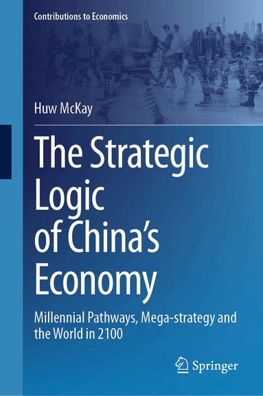 Huw McKay - Strategic Logic of China’s Economy, Inbunden