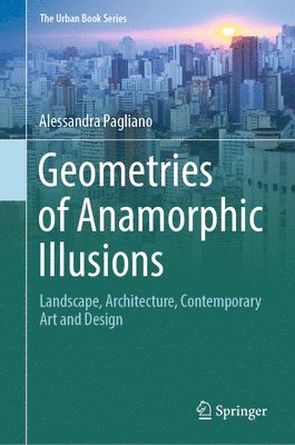 Alessandra Pagliano - Geometries of Anamorphic Illusions, Inbunden